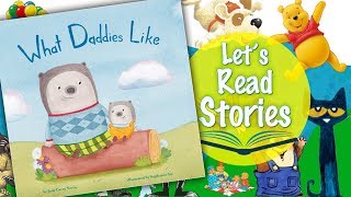 What Daddies Like - Books for Father's Day Read Aloud - Children's Stories