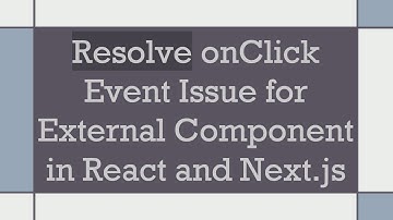 Resolve onClick Event Issue for External Component in React and Next.js
