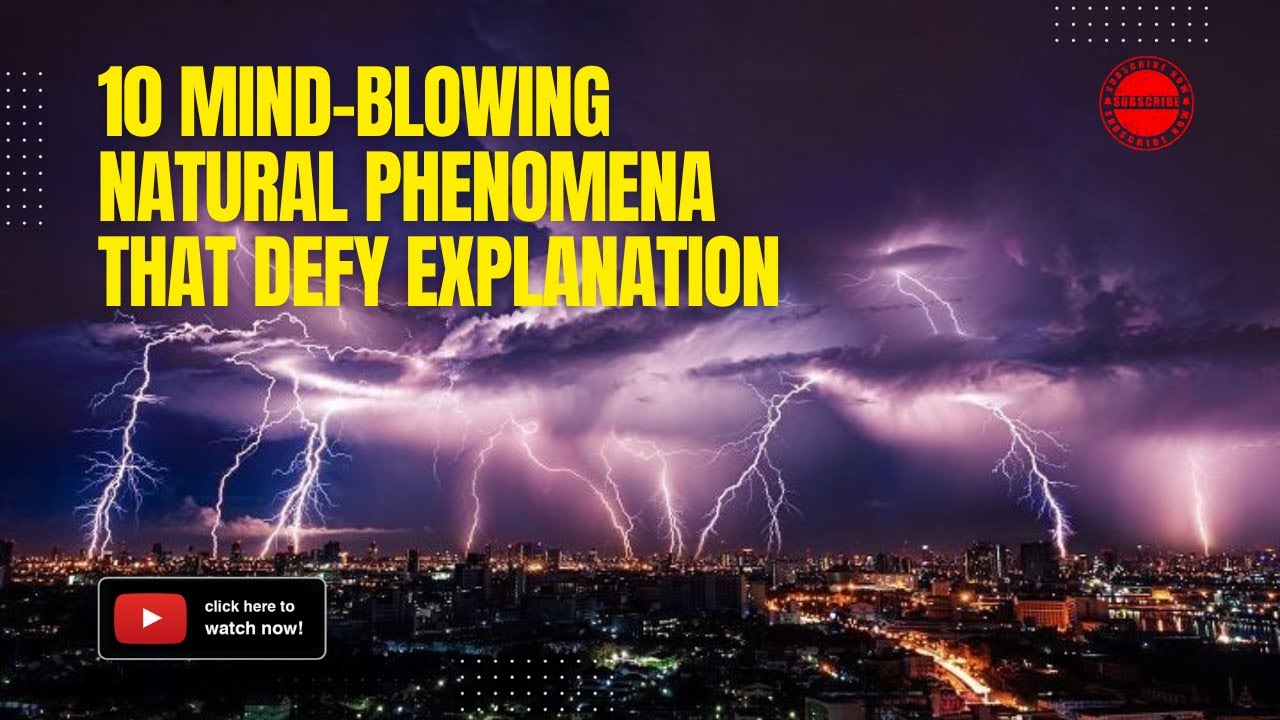 Pheomena Examples 10 Mind-Blowing Natural Phenomena That Defy Explanation - YouTube