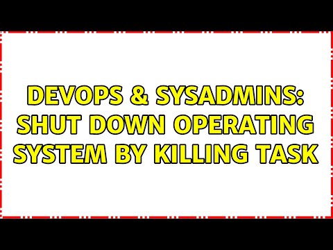DevOps & SysAdmins: Shut down operating system by killing task