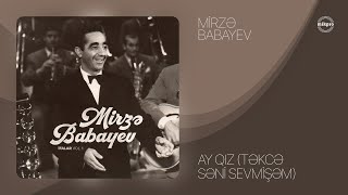 Mirzə Babayev — Ay Qız (Təkcə Səni Sevmişəm) (Rəsmi ) Resimi