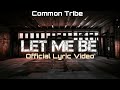 Common Tribe Let Me Be LYRIC VIDEO