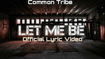 Common Tribe -Let Me Be (LYRIC VIDEO)