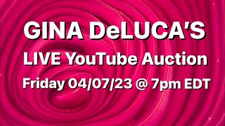 Gina DeLuca&#39;s LIVE Auction Friday 04/07/23 7pm EDT