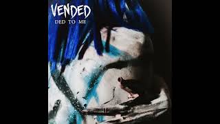 Vended - Ded To Me