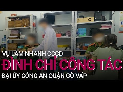 Đình chỉ công tác một đại úy Công an để điều tra việc nhận "làm nhanh" căn cước | VTC Now