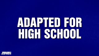 Adapted From High School  Category  Jeopardy