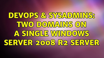 DevOps & SysAdmins: Two domains on a single Windows Server 2008 R2 server