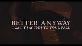 Better Anyway - I Cant Say This To Your Face Official Music Video