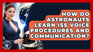 How Do Astronauts Learn ISS Voice Procedures And Communication? - All About Astronauts