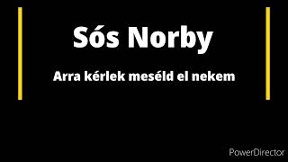 Video thumbnail of "Sós Norby- Arra kérlek meséld el nekem"