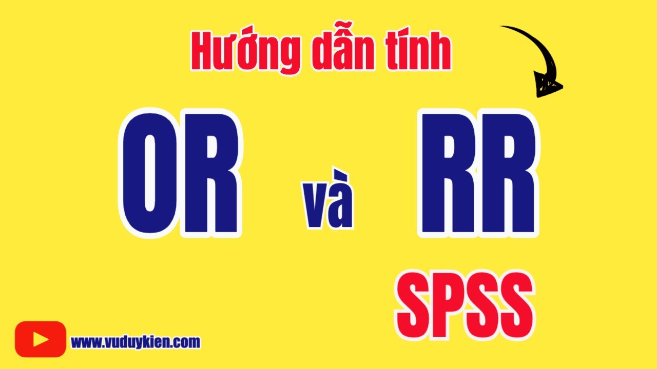 Hướng dẫn tính OR và RR với SPSS | TS.BS.Vũ Duy Kiên