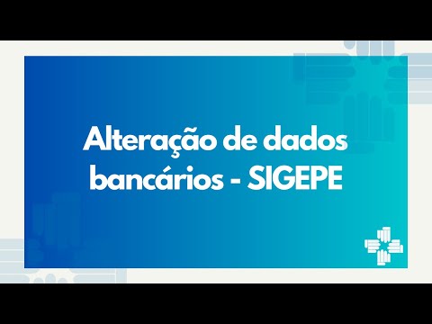 ALTERAÇÃO DE DADOS BANCÁRIOS - SIGEPE