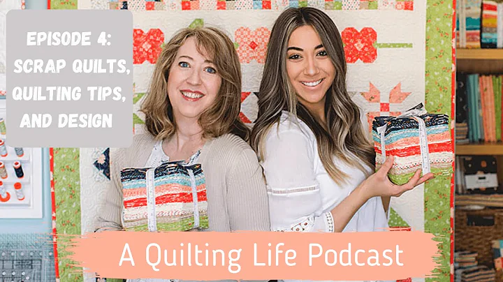Episode 4: Scrap Quilts, Quilting Tips, and Design