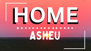 HOME BY ASHEU | Lyrics #music #songs