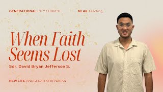 When Faith Seems Lost | Sdr. David Bryan Jefferson S. | Pengajaran NLAK