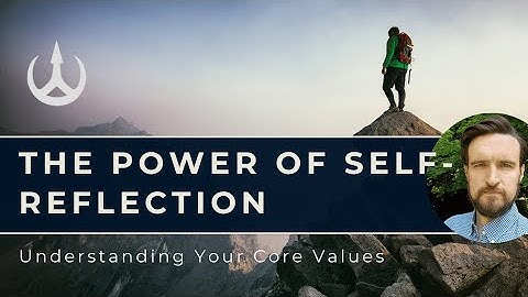 The Power of Self-Reflection: Understanding Your Core Values