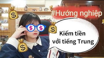 Kiếm tiền với tiếng Trung cần những gì| Giải đáp thắc mắc việc làm| Khoai Tây yêu tiếng Trung