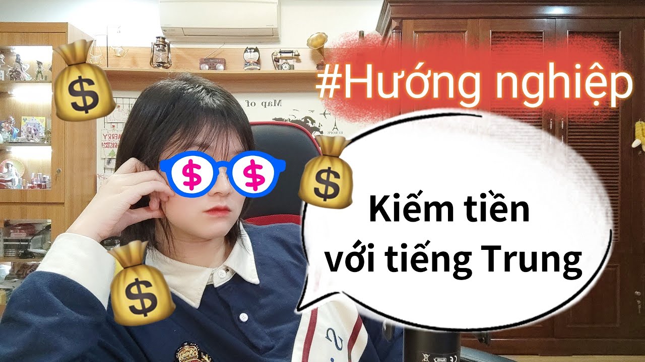Kiếm tiền với tiếng Trung cần những gì| Giải đáp thắc mắc việc làm| Khoai Tây yêu tiếng Trung