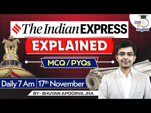 Indian Express Explained | 17 November 2023 | Bhuvan A Jha | StudyIQ IAS English