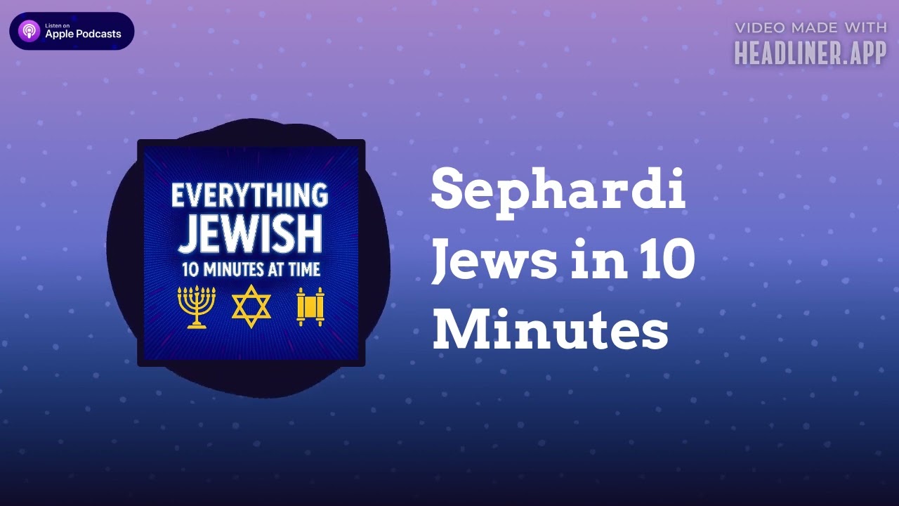 Sephardi Jews in 10 Minutes | Everything Jewish - 10 Minutes at a Time