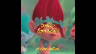 trolls 2 - born to die ( slowed + reverb )