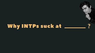 Why INTPs suck at...