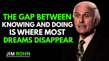 The Gap Between Knowing and Doing is Where Most Dreams Disappear | Jim Rohn Motivation