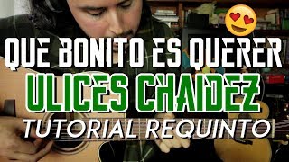 Video thumbnail of "Que Bonito es Querer - Ulices Chaidez - Tutorial - REQUINTO - Como tocar en Guitarra"