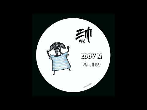 Eddy M - Right There (Original Mix)