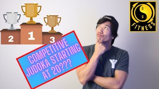 Can You Be Competitive Starting Judo At 20