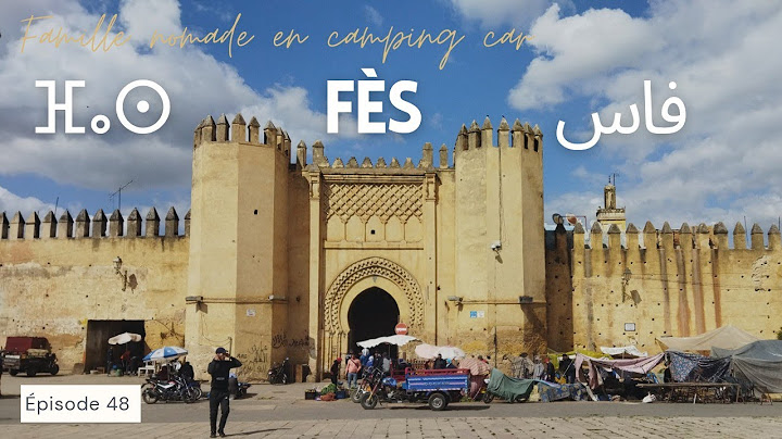 48. 48H À FÈS | VISITE DE LA MÉDINA | VANLIFE | CAMPING CAR AU MAROC