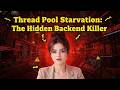 Thread Pool Starvation: The Hidden Backend Killer