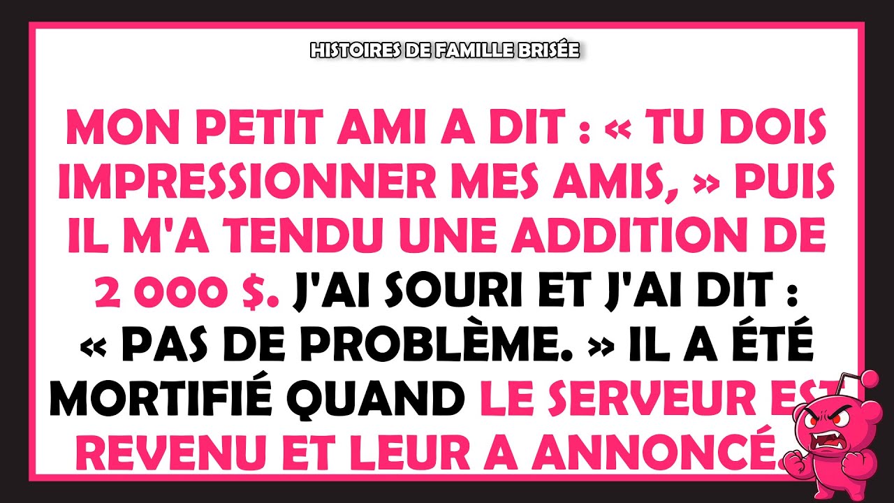 Mon petit ami a dit : « Tu dois impressionner mes amis, » puis il m'a tendu une addition de 2 000 $.