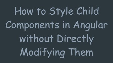 How to Style Child Components in Angular without Directly Modifying Them