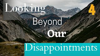 Looking Beyond Our Disappointments part 4 | Pastor Francis