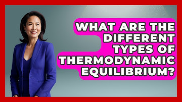 What Are the Different Types of Thermodynamic Equilibrium? - Thermodynamics For Everyone
