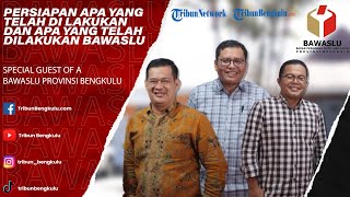 Persiapan apa yang telah dilakukan dan apa yang sudah dilakukan oleh BAWASLU Provinsi Bengkulu