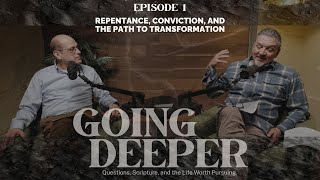 Episode 1 — Repentance, Conviction vs. Condemnation, and Breaking Worldly Patterns | Going Deeper