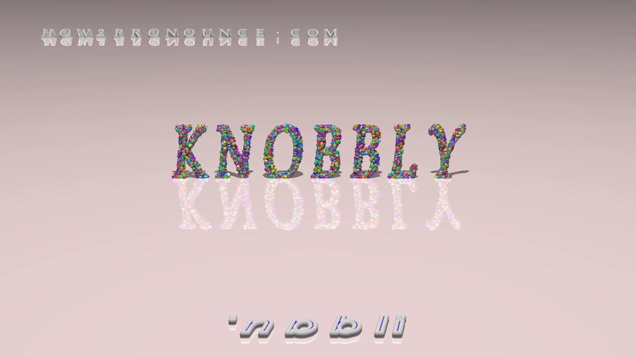 knobbly - pronunciation + Examples in sentences and phrases - YouTube