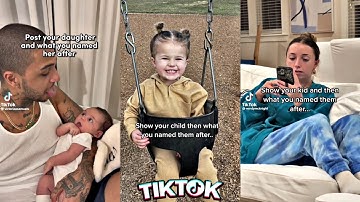 "show your child and then what you named them after..."|TikTok Compilation| New TikTok Trend