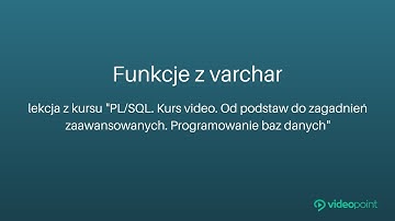 Funkcje z varchar. PL/SQL. Programowanie baz danych - lekcja z kursu | videopoint.pl