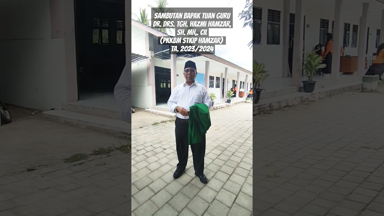 Sambutan Bapak Tuan Guru Dr. Drs. TGH. Hazmi Hamzar, SH. MH,. CIL(PKKBM STKIP Hamzar) TA. 2023/2024