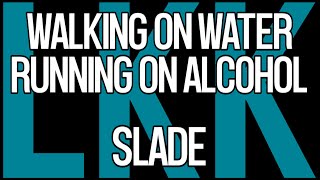 Walking On Water, Running On Alcohol • Slade • LyrKKs For Demo KaraoKe