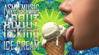 ASMR music - I was dreaming about licking ice cream