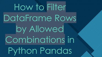 How to Filter DataFrame Rows by Allowed Combinations in Python Pandas