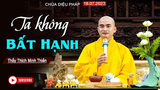 Chủ đề: TA KHÔNG BẤT HẠNH// Bài pháp quá tuyệt vời/ Thầy Minh Thiền | Chùa Diệu Pháp [16.07.2023]