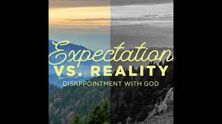 Expectation Vs. Reality | Disappointment with God | Senior Pastor Keith Stewart