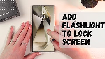 How to Add Flashlight to Lock Screen on Samsung Galaxy S24 Ultra: Quick Access
