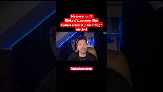 Messerangriff Ulm Polizei schießt Flüchtling nieder #migration #shorts #news